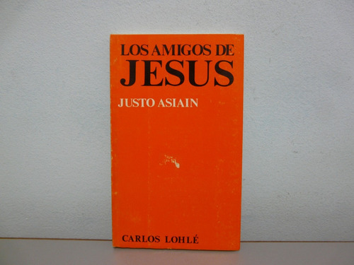 Los Amigos De Jesus - Justo Asiain - Carlos Lohlé 