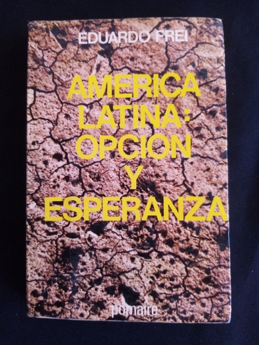 Eduardo Frei. América Latina: Opción Y Esperanza. 1977 