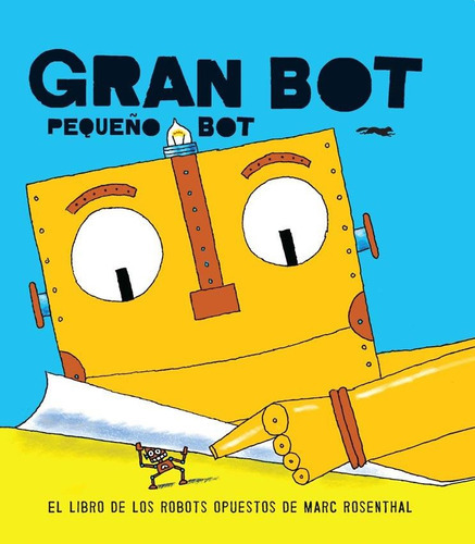 Gran Bot, Pequeño Bot, de Mark Rosenthal. Editorial Libros del Zorro Rojo, tapa blanda en español, 2017