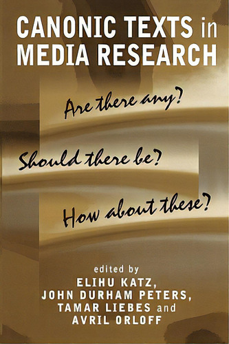 Canonic Texts In Media Research: Are There Any? Should There Be? How About These?, De Katz, Elihu. Editorial Polity Pr, Tapa Blanda En Inglés