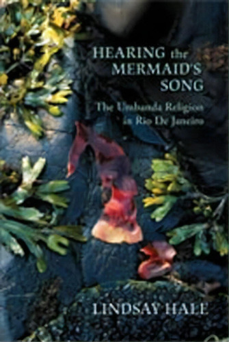 Hearing The Mermaid's Song : The Umbanda Religion In Rio De Janeiro, De Lindsay Hale. Editorial University Of New Mexico Press, Tapa Blanda En Inglés, 2009