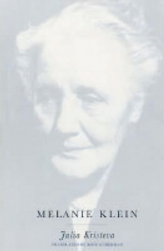 Melanie Klein, De Julia Kristeva. Editorial Columbia University Press, Tapa Blanda En Inglés