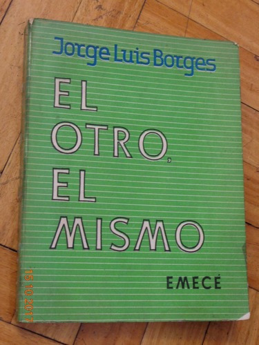 Jorge Luis Borges. El Otro, El Mismo. Emecé. Primera E&-.