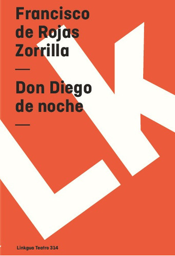Don Diego De Noche, De Francisco De Rojas Zorrilla. Editorial Linkgua Red Ediciones En Español