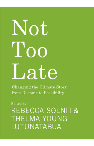 Not Too Late: Changing The Climate Story From Despair To Pos