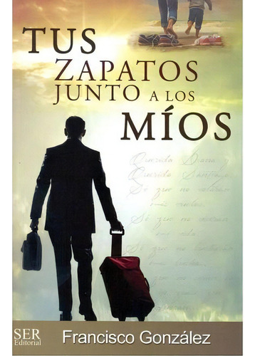 Tus Zapatos Junto A Los Mios 3ed., De Gonzalez, Francisco. Editorial Ser Editorial