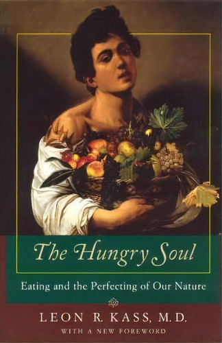 The Hungry Soul, De Leon R. Kass. Editorial University Chicago Press, Tapa Blanda En Inglés