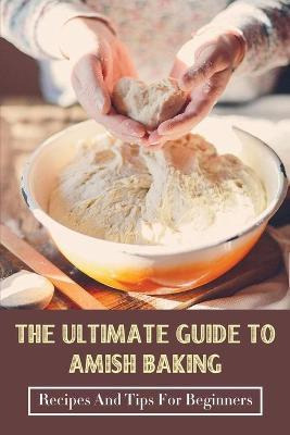 Libro The Ultimate Guide To Amish Baking : Recipes And Ti...