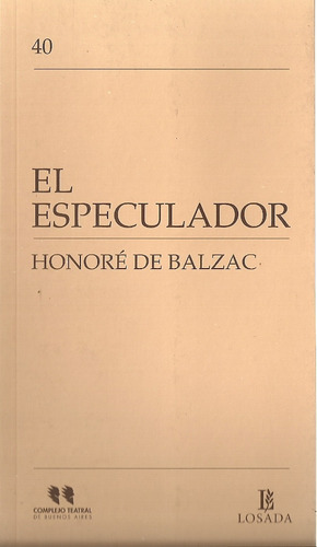 El Especulador, De De Balzac, Honoré. Serie N/a, Vol. Volumen Unico. Editorial Losada, Tapa Blanda, Edición 1 En Español, 2013