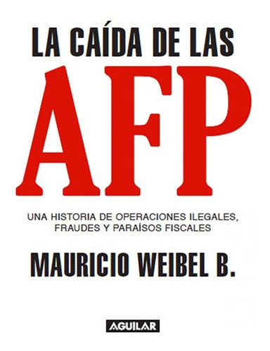 Libro La Caída De Las Afp Mauricio Weibel B Aguilar
