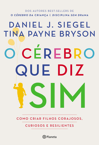 O cérebro que diz sim: Como criar filhos corajosos, curiosos e resilientes, de Siegel, Daniel J.. Editora Planeta do Brasil Ltda., capa mole em português, 2019