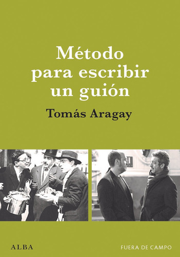 METODO PARA ESCRIBIR UN GUION, de ARAGAY, TOM·S. Alba Editorial, tapa blanda en español