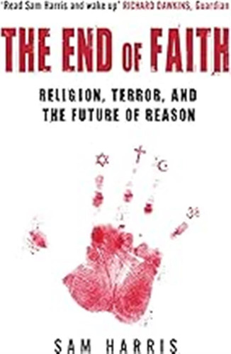 The End Of Faith: Religion, Terror, And The Future Of Reason