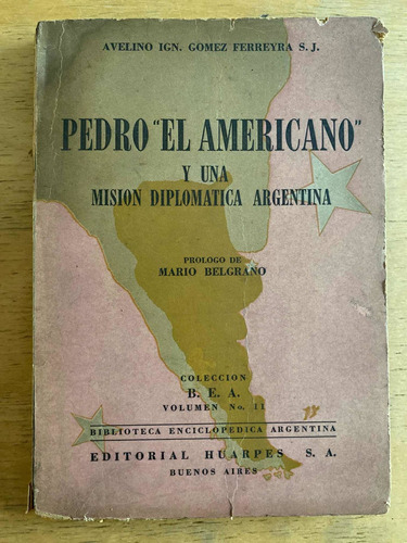 Pedro El Americano Y Una Mision Diplomatica - Gomez Ferreyra