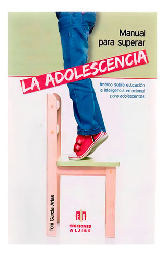Manual Para Superar La Adolescencia, De Toni García Arias. Editorial Ediciones Aljibe, Tapa Blanda, Edición 1 En Español, 2013