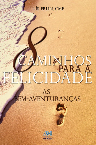 8 caminhos para a felicidade, de Erlin, Padre Luís. Editora Ação Social Claretiana, capa mole em português, 2013