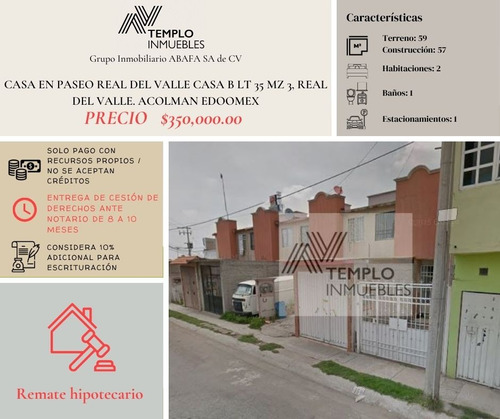 Vendo Casa En Paseo Real Del Valle Casa B Lt 35 Mz 3, Real Del Valle. Acolman Edoomex. Remate Bancario. Certeza Jurídica Y Entrega Garantizada