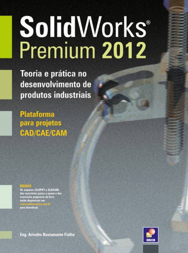 Solidworks premium 2012: Teoria e prática no desenvolvimento de produtos industriais - plataforma para projetos cad/cae/cam, de Fialho, Arivelto Bustamante. Editora Saraiva Educação S. A., capa mole em português, 2012