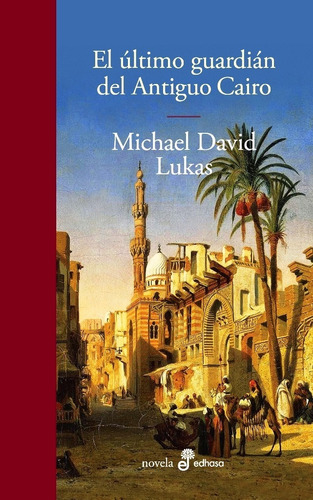 El Último Guardián Del Antiguo Cairo De Michael Lukas