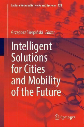 Intelligent Solutions For Cities And Mobility Of The Future, De Grzegorz Sierpinski. Editorial Springer Nature Switzerland Ag, Tapa Blanda En Inglés