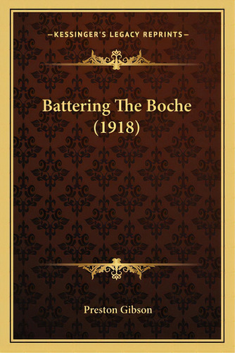 Battering The Boche (1918), De Gibson, Preston. Editorial Kessinger Pub Llc, Tapa Blanda En Inglés