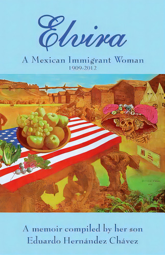 Elvira: A Mexican Immigrant Woman, De Hernandez, Elvira C.. Editorial Lightning Source Inc, Tapa Blanda En Inglés