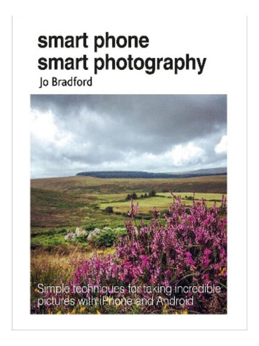 Smart Phone Smart Photography - Jo Bradford. Eb05
