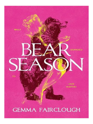 Bear Season: On The Disappearance Of Jade Hunter By Ca. Ew01