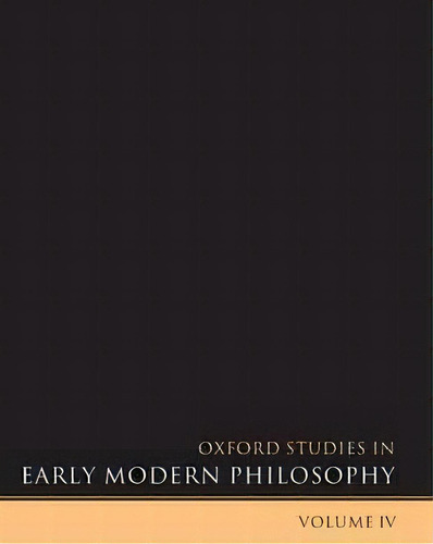 Oxford Studies In Early Modern Philosophy Volume Iv, De Daniel Garber. Editorial Oxford University Press, Tapa Dura En Inglés