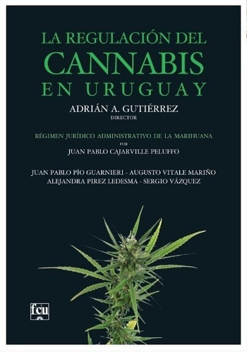 Regulacion Del Cannabis En Uruguay, La - Adrian Gutierrez