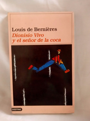 Dionisio Vivo Y El Señor De La Coca Louis Bernieres Destino