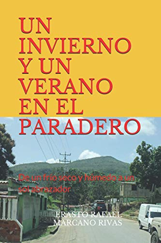 Un Invierno Y Un Verano En El Paradero: De Un Frio Seco Y Hu