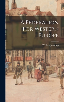 Libro A Federation For Western Europe - Jennings, W. Ivor