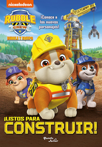 Rubble Y Equipo. ¡listos Para Construir!, De Nickelodeon. Rubble Y Equipo, Vol. 1. Editorial Planeta Infantil, Tapa Pasta Blanda, Edición 1 En Español, 2024