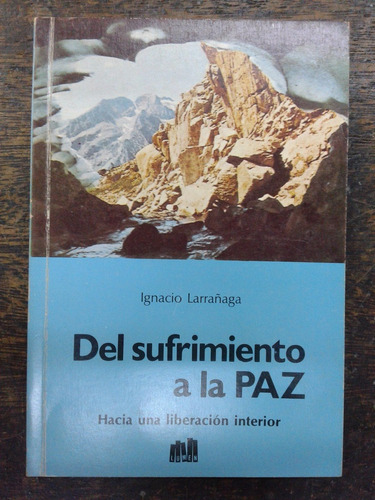 Imagen 1 de 5 de Del Sufrimiento A La Paz * Ignacio Larrañaga * Lumen *