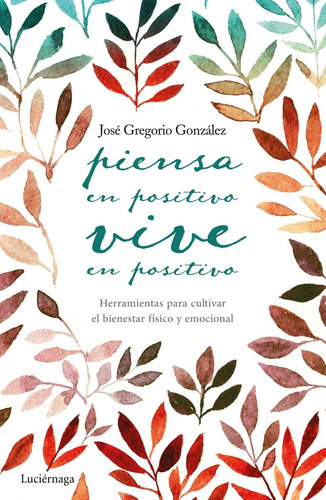 Libro Piensa En Positivo, Vive En Positivo - Gonzalez, Jose 