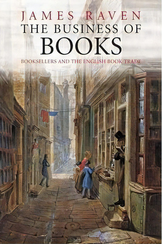 The Business Of Books : Booksellers And The English Book Trade, De James Raven. Editorial Yale University Press, Tapa Blanda En Inglés