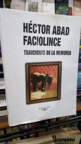Hector Abad Faciolince - Traiciones De La Memoria