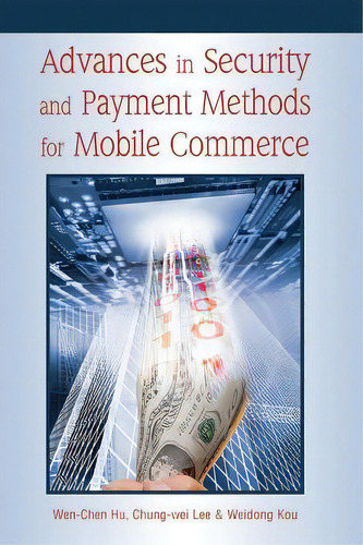 Advances In Security And Payment Methods For Mobile Commerce, De Wen-chen Hu. Editorial Igi Global, Tapa Dura En Inglés