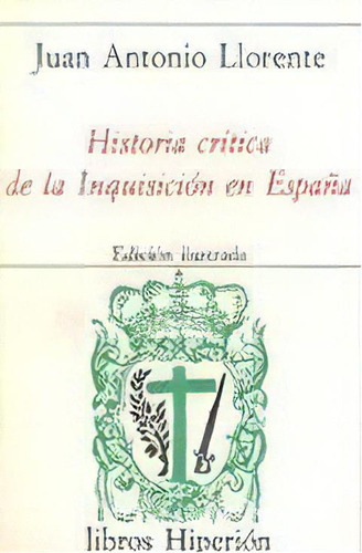 Historia Crãâtica De La Inquisiciãâ³n En Espaãâ±a, De Llorente, Juan Antonio. Editorial Hiperion En Español