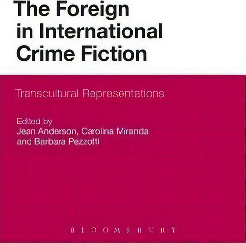 The Foreign In International Crime Fiction: Transcultural Representations, De Jean Anderson., Vol. 1. Editorial Bloomsbury Publishing Plc, Tapa Blanda En Inglés