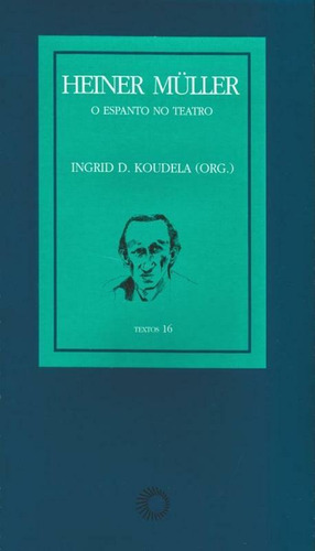 Heiner Muller: o espanto no teatro, de Koudela, Ingrid Dormien. Série Textos Editora Perspectiva Ltda., capa mole em português, 2003