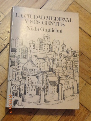 La Ciudad Medieval Y Sus Gentes. Nilda Guglielmi. Itali&-.