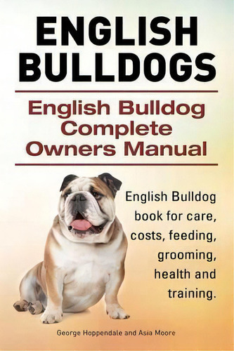 English Bulldogs. English Bulldog Complete Owners Manual. English Bulldog Book For Care, Costs, F..., De George Hoppendale. Editorial Imb Publishing, Tapa Blanda En Inglés