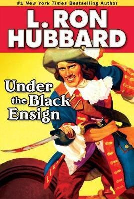 Under The Black Ensign : A Pirate Adventure Of Loot, Love An