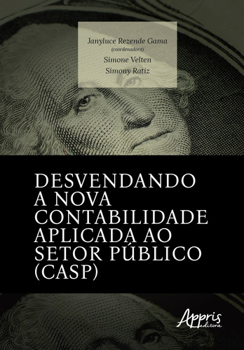 Desvendando a nova contabilidade aplicada ao setor público (CASP), de Velten, Simone. Appris Editora e Livraria Eireli - ME, capa mole em português, 2021