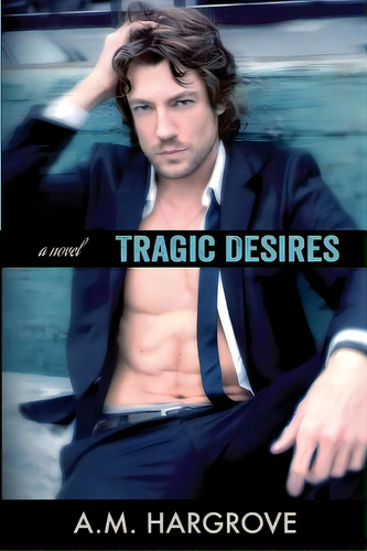 Tragic Desires (a Tragic Novel), De Hargrove, A. M.. Editorial Createspace, Tapa Blanda En Inglés