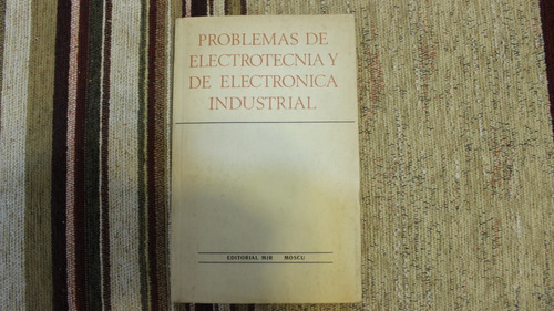 Problemas De Electrotecnia Y De Electronica Industrial + Mir