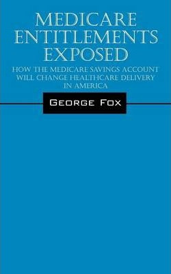 Libro Medicare Entitlements Exposed : How The Medicare Sa...