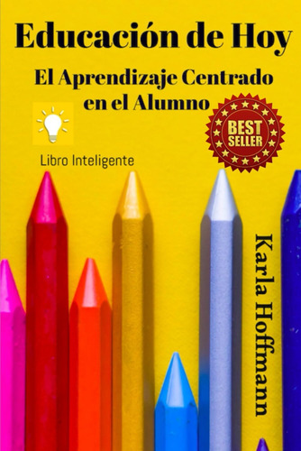 Libro: Educación De Hoy: El Aprendizaje Centrado En El Alumn